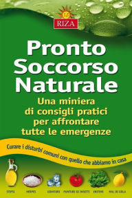 Title: Pronto soccorso naturale: Una miniera di consigli pratici per affrontare tutte le emergenze, Author: Istituto Riza di Medicina Psicosomatica