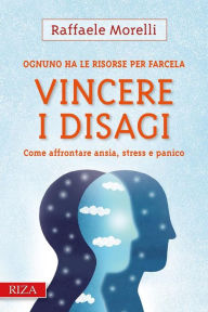 Title: Vincere i disagi: Come affrontare ansia, stress e panico, Author: Raffaele Morelli