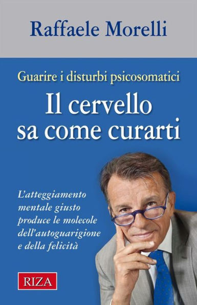 Il cervello sa come curarti: L'atteggiamento mentale giusto produce le molecole dell'autoguarigione e della felicità.