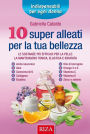 10 super alleati per la tua bellezza: Le sostanze più efficaci per la pelle: la mantengono tonica, elastica e idratata