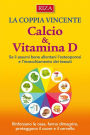 Calcio e Vitamina D: Rinforzano le ossa, fanno dimagrire, proteggono il cuore e il cervello