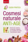 Cosmesi naturale anti-age: Rimedi verdi, maschere, oli essenziali e integratori che combattono alla radice l'invecchiamento cutaneo