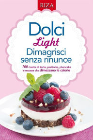 Title: Dolci light: Dimagrisci senza rinunce, Author: Vittorio Caprioglio