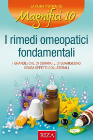 Title: I rimedi omeopatici fondamentali: I granuli che ci curano e ci guariscono senza effetti collaterali, Author: Istituto Riza di Medicina Psicosomatica