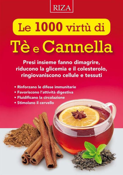 Le 1000 virtù di Tè e Cannella: Presi insieme fanno dimagrire, riducono la glicemia e il colesterolo, ringiovaniscono cellule e tessuti