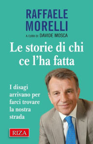 Title: Le storie di chi ce l'ha fatta: a cura di Davide Mosca, Author: Raffaele Morelli