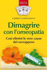 Title: Dimagrire con l'omeopatia: Così elimini le vere cause del sovrappeso, Author: Gabriele Guerini Rocco