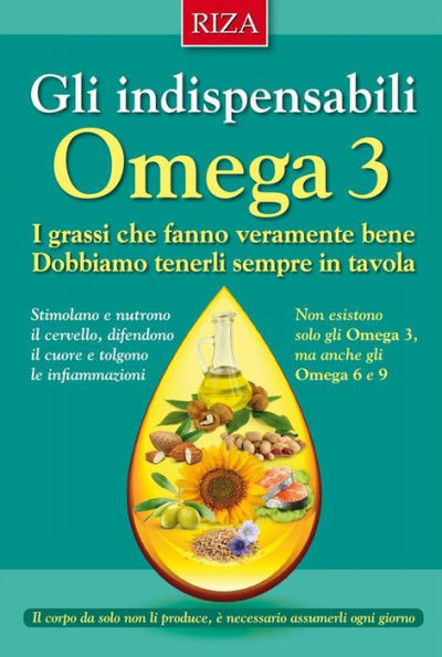 Gli indispensabili omega 3: I grassi che fanno veramente bene. Dobbiamo tenerli sempre in tavola.