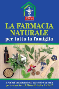 Title: La farmacia naturale per tutta la famiglia: I rimedi indispensabili da tenere in casa per curare tutti i disturbi dalla A alla Z, Author: Vittorio Caprioglio