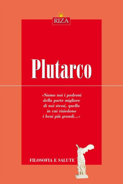 Plutarco: Siamo noi i padroni della parte migliore di noi stessi, quella in cui risiedono i beni più grandi