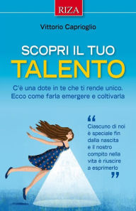 Title: Scopri il tuo talento: C'è una dote in te che ti rende unico. Ecco come farla emergere e coltivarla, Author: Vittorio Caprioglio