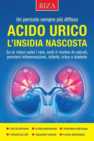Title: Acido urico, l'insidia nascosta, Author: Vittorio Caprioglio