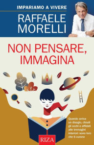 Title: Non pensare, immagina, Author: Raffaele Morelli