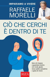 Title: Ciò che cerchi è dentro di te, Author: Raffaele Morelli