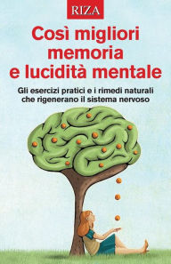 Title: Così migliori memoria e lucidità mentale, Author: Vittorio Caprioglio