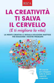 Title: La creatività ti salva il cervello, Author: Vittorio Caprioglio