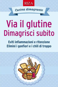 Title: Via il glutine. Dimagrisci subito, Author: Vittorio Caprioglio