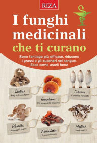 Title: I funghi medicinali che ti curano, Author: Vittorio Caprioglio