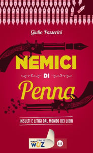 Title: Nemici di penna: Insulti e litigi dal mondo dei libri, Author: Giulio Passerini