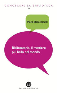 Title: Bibliotecario, il mestiere più bello del mondo, Author: Maria Stella Rasetti
