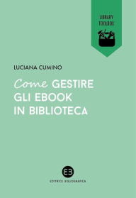 Title: Come gestire gli ebook in biblioteca, Author: Luciana Cumino