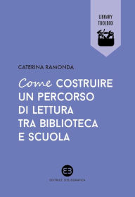 Title: Come costruire un percorso di lettura tra biblioteca e scuola, Author: Caterina Ramonda