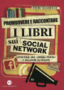 Promuovere e raccontare i libri sui social network: Strategie, idee, consigli pratici e soluzioni su misura