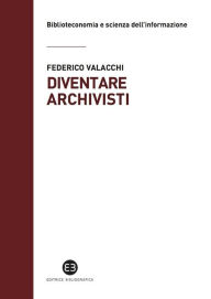 Title: Diventare archivisti: Competenze tecniche di un mestiere sul confine, Author: Federico Valacchi