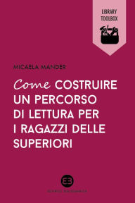 Title: Come costruire un percorso di lettura per i ragazzi delle superiori, Author: Micaela Mander