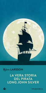 Title: La vera storia del pirata Long John Silver, Author: Björn Larsson