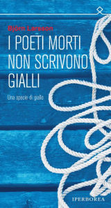 Title: I poeti morti non scrivono gialli, Author: Björn Larsson