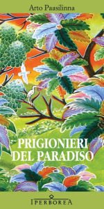 Title: Prigionieri del paradiso, Author: Arto Paasilinna
