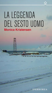 Title: La leggenda del sesto uomo, Author: Monica Kristensen