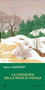 Title: La leggenda della rosa di Natale, Author: Selma Lagerlöf