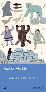 Title: A nord di Thule: Diario di viaggio, Author: Knud Rasmussen
