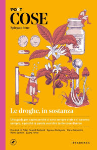Title: Cose spiegate bene. Le droghe, in sostanza, Author: AA.VV.