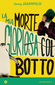 Title: La mia morte gloriosa col botto, Author: Jenny Jägerfeld