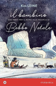 Title: Il bambino che partì per il Nord alla ricerca di Babbo Natale, Author: Kim Leine