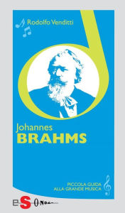 Title: Piccola guida alla grande musica - Johannes Brahms, Author: Rodolfo Venditti