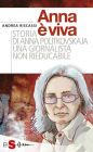 Anna è viva: Storia di Anna Politkovskaja una giornalista non rieducabile