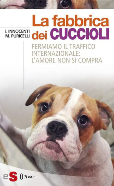 La fabbrica dei cuccioli: Fermiamo il traffico internazionale: l'amore non si compra