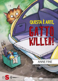 Title: Questa è arte, gatto killer!, Author: Anne Fine