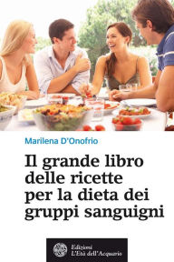 Title: Il grande libro delle ricette per la dieta dei gruppi sanguigni, Author: Marilena D'Onofrio