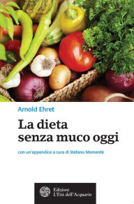 Title: La dieta senza muco oggi, Author: Arnold Ehret