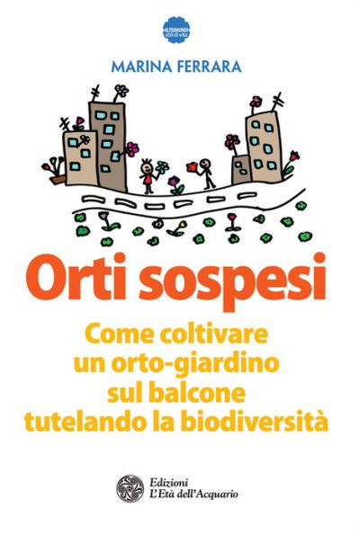 Orti sospesi: Come coltivare un orto-giardino sul balcone tutelando la biodiversità