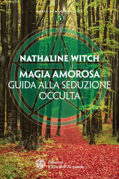 Magia amorosa: Guida alla seduzione occulta