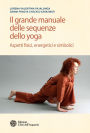 Il grande manuale delle sequenze dello yoga: Aspetti fisici, energetici e simbolici
