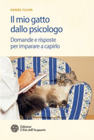 Title: Il mio gatto dallo psicologo: Domande e risposte per imparare a capirlo, Author: Daniel Filion