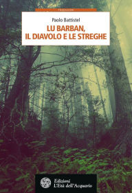 Title: Lu Barban, il diavolo e le streghe: Fiabe, leggende e misteri del mondo occitano, Author: Paolo Battistel