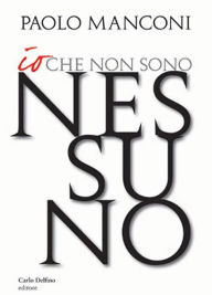 Title: Io che non sono nessuno, Author: MANCONI PAOLO